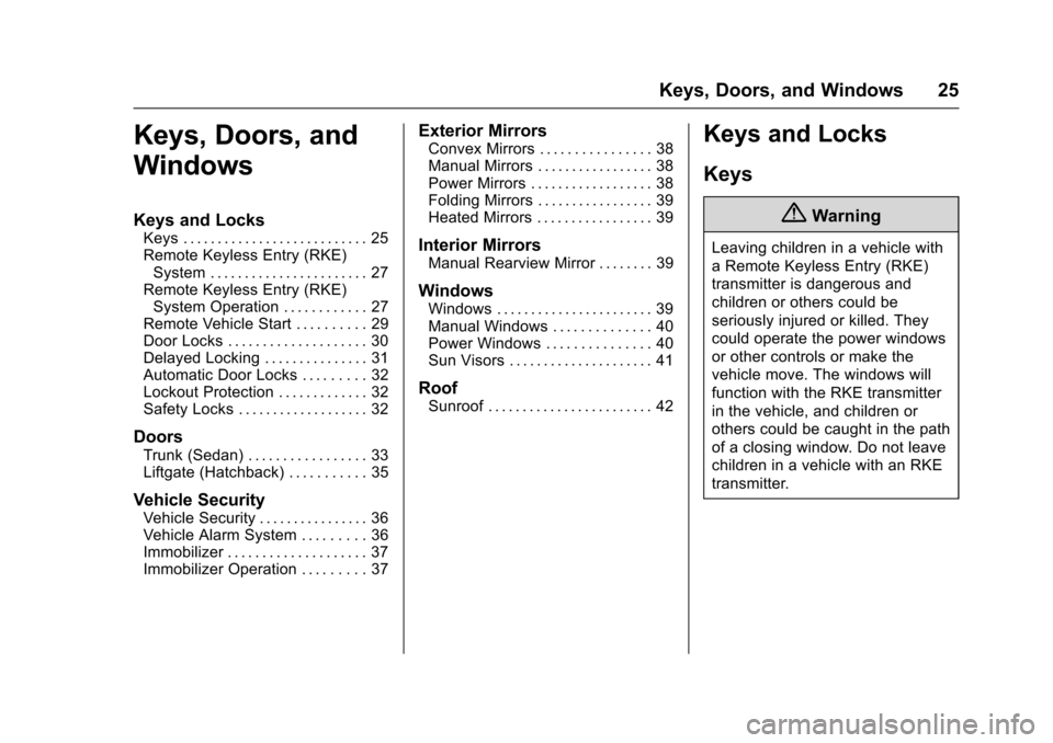 CHEVROLET SONIC 2016 2.G Owners Manual Chevrolet Sonic Owner Manual (GMNA-Localizing-U.S/Canada-9085902) -
2016 - CRC - 5/27/15
Keys, Doors, and Windows 25
Keys, Doors, and
Windows
Keys and Locks
Keys . . . . . . . . . . . . . . . . . . . 