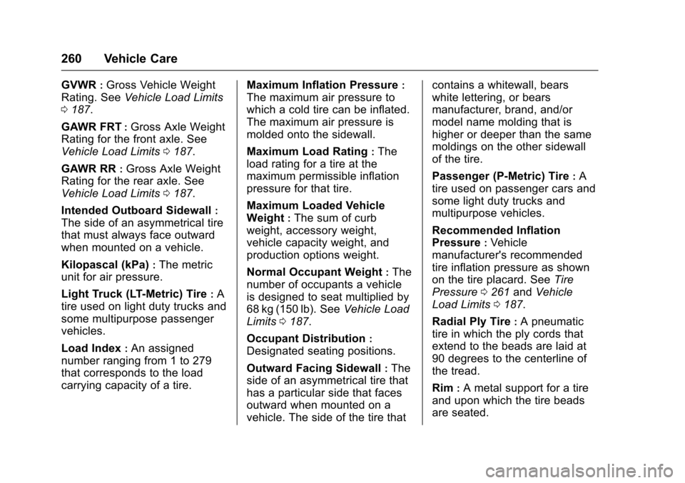 CHEVROLET SONIC 2016 2.G User Guide Chevrolet Sonic Owner Manual (GMNA-Localizing-U.S/Canada-9085902) -
2016 - CRC - 5/27/15
260 Vehicle Care
GVWR:Gross Vehicle Weight
Rating. See Vehicle Load Limits
0 187.
GAWR FRT
:Gross Axle Weight
R