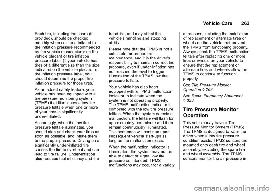 CHEVROLET SONIC 2016 2.G Owners Manual Chevrolet Sonic Owner Manual (GMNA-Localizing-U.S/Canada-9085902) -
2016 - CRC - 5/27/15
Vehicle Care 263
Each tire, including the spare (if
provided), should be checked
monthly when cold and inflated CHEVROLET SONIC 2016 2.G Owners Manual Chevrolet Sonic Owner Manual (GMNA-Localizing-U.S/Canada-9085902) -
2016 - CRC - 5/27/15
Vehicle Care 263
Each tire, including the spare (if
provided), should be checked
monthly when cold and inflated