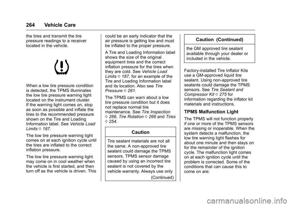 CHEVROLET SONIC 2016 2.G Owners Manual Chevrolet Sonic Owner Manual (GMNA-Localizing-U.S/Canada-9085902) -
2016 - CRC - 5/27/15
264 Vehicle Care
the tires and transmit the tire
pressure readings to a receiver
located in the vehicle.
When a CHEVROLET SONIC 2016 2.G Owners Manual Chevrolet Sonic Owner Manual (GMNA-Localizing-U.S/Canada-9085902) -
2016 - CRC - 5/27/15
264 Vehicle Care
the tires and transmit the tire
pressure readings to a receiver
located in the vehicle.
When a