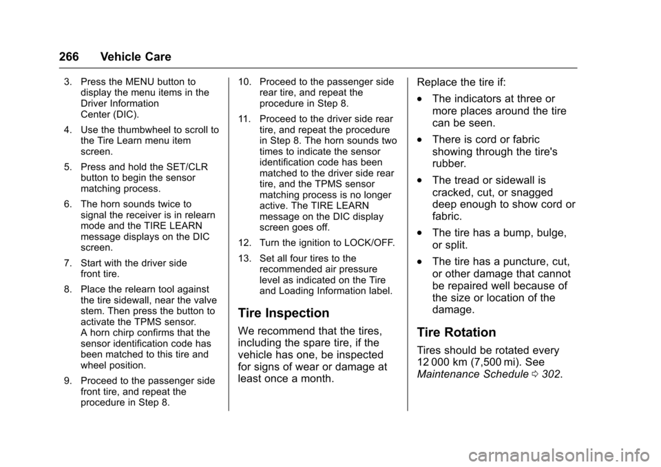 CHEVROLET SONIC 2016 2.G Owners Manual Chevrolet Sonic Owner Manual (GMNA-Localizing-U.S/Canada-9085902) -
2016 - CRC - 5/27/15
266 Vehicle Care
3. Press the MENU button todisplay the menu items in the
Driver Information
Center (DIC).
4. U CHEVROLET SONIC 2016 2.G Owners Manual Chevrolet Sonic Owner Manual (GMNA-Localizing-U.S/Canada-9085902) -
2016 - CRC - 5/27/15
266 Vehicle Care
3. Press the MENU button todisplay the menu items in the
Driver Information
Center (DIC).
4. U