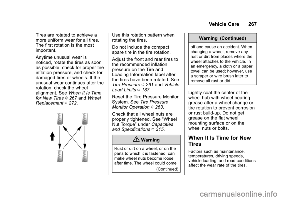 CHEVROLET SONIC 2016 2.G Owners Manual Chevrolet Sonic Owner Manual (GMNA-Localizing-U.S/Canada-9085902) -
2016 - CRC - 5/27/15
Vehicle Care 267
Tires are rotated to achieve a
more uniform wear for all tires.
The first rotation is the most