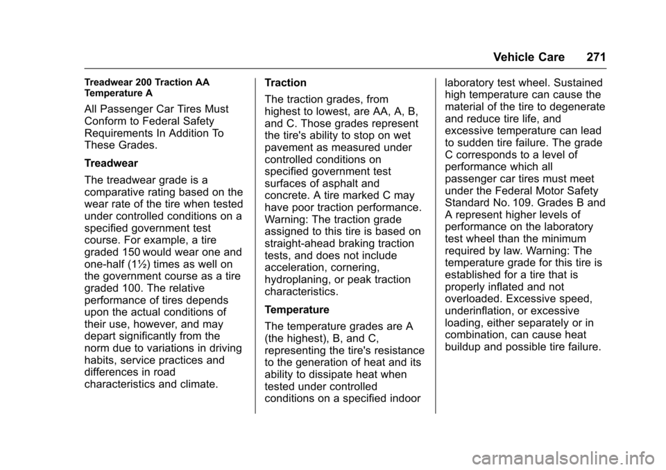 CHEVROLET SONIC 2016 2.G Owners Manual Chevrolet Sonic Owner Manual (GMNA-Localizing-U.S/Canada-9085902) -
2016 - CRC - 5/27/15
Vehicle Care 271
Treadwear 200 Traction AA
Temperature A
All Passenger Car Tires Must
Conform to Federal Safety