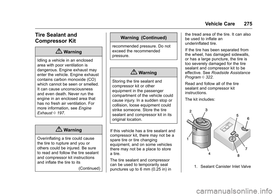 CHEVROLET SONIC 2016 2.G Owners Manual Chevrolet Sonic Owner Manual (GMNA-Localizing-U.S/Canada-9085902) -
2016 - CRC - 5/27/15
Vehicle Care 275
Tire Sealant and
Compressor Kit
{Warning
Idling a vehicle in an enclosed
area with poor ventil