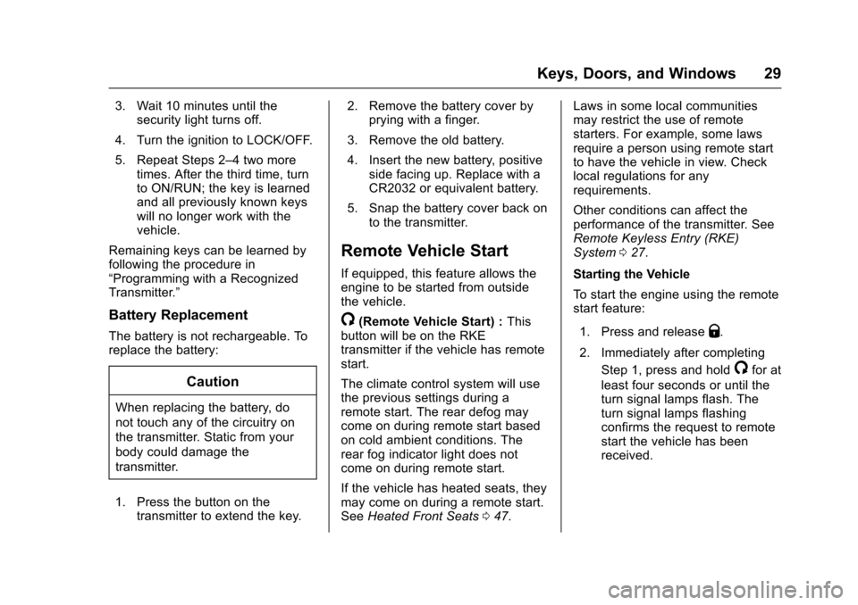 CHEVROLET SONIC 2016 2.G Owners Manual Chevrolet Sonic Owner Manual (GMNA-Localizing-U.S/Canada-9085902) -
2016 - CRC - 5/27/15
Keys, Doors, and Windows 29
3. Wait 10 minutes until thesecurity light turns off.
4. Turn the ignition to LOCK/