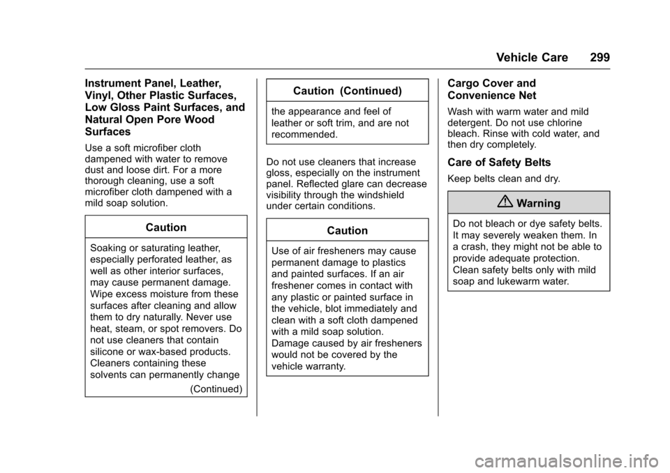 CHEVROLET SONIC 2016 2.G Owners Manual Chevrolet Sonic Owner Manual (GMNA-Localizing-U.S/Canada-9085902) -
2016 - CRC - 5/27/15
Vehicle Care 299
Instrument Panel, Leather,
Vinyl, Other Plastic Surfaces,
Low Gloss Paint Surfaces, and
Natura
