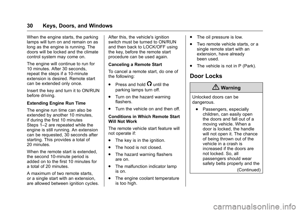 CHEVROLET SONIC 2016 2.G Owners Manual Chevrolet Sonic Owner Manual (GMNA-Localizing-U.S/Canada-9085902) -
2016 - CRC - 5/27/15
30 Keys, Doors, and Windows
When the engine starts, the parking
lamps will turn on and remain on as
long as the