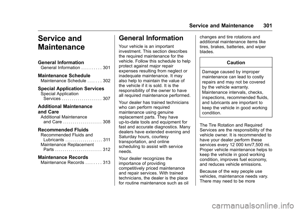 CHEVROLET SONIC 2016 2.G Owners Manual Chevrolet Sonic Owner Manual (GMNA-Localizing-U.S/Canada-9085902) -
2016 - CRC - 5/27/15
Service and Maintenance 301
Service and
Maintenance
General Information
General Information . . . . . . . . . .