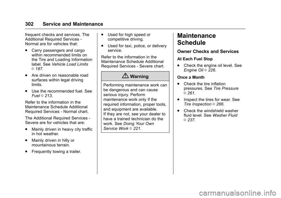 CHEVROLET SONIC 2016 2.G Owners Manual Chevrolet Sonic Owner Manual (GMNA-Localizing-U.S/Canada-9085902) -
2016 - CRC - 5/27/15
302 Service and Maintenance
frequent checks and services. The
Additional Required Services -
Normal are for veh CHEVROLET SONIC 2016 2.G Owners Manual Chevrolet Sonic Owner Manual (GMNA-Localizing-U.S/Canada-9085902) -
2016 - CRC - 5/27/15
302 Service and Maintenance
frequent checks and services. The
Additional Required Services -
Normal are for veh