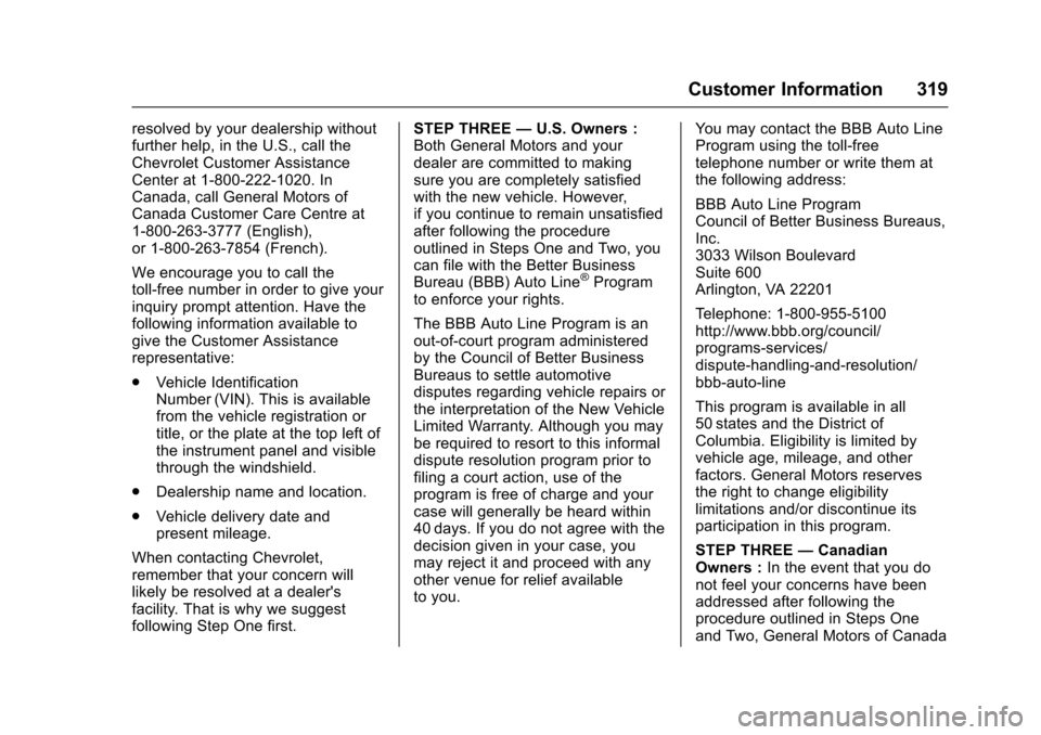 CHEVROLET SONIC 2016 2.G Owners Manual Chevrolet Sonic Owner Manual (GMNA-Localizing-U.S/Canada-9085902) -
2016 - CRC - 5/27/15
Customer Information 319
resolved by your dealership without
further help, in the U.S., call the
Chevrolet Cust