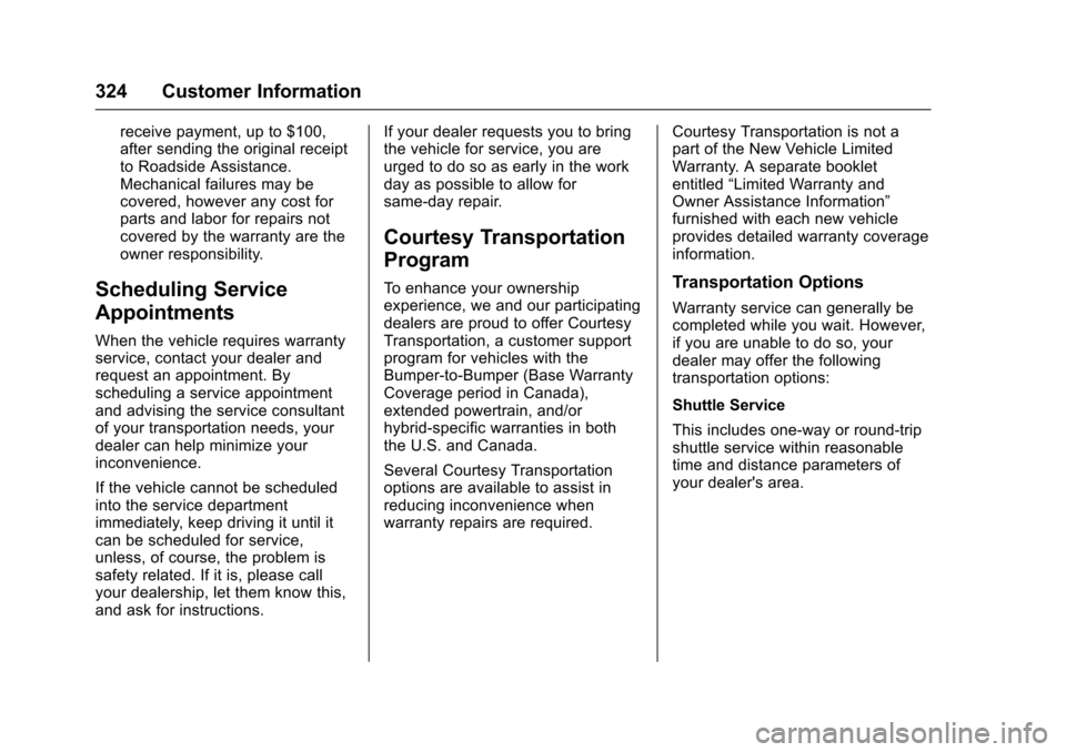 CHEVROLET SONIC 2016 2.G Owners Manual Chevrolet Sonic Owner Manual (GMNA-Localizing-U.S/Canada-9085902) -
2016 - CRC - 5/27/15
324 Customer Information
receive payment, up to $100,
after sending the original receipt
to Roadside Assistance
