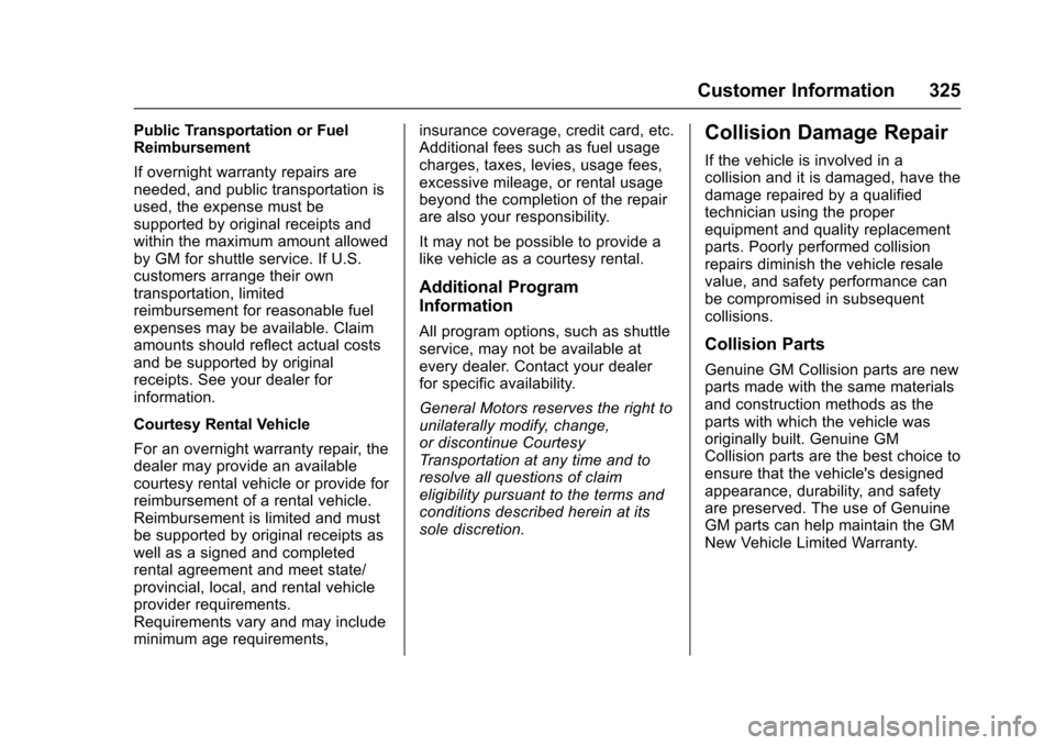 CHEVROLET SONIC 2016 2.G Owners Guide Chevrolet Sonic Owner Manual (GMNA-Localizing-U.S/Canada-9085902) -
2016 - CRC - 5/27/15
Customer Information 325
Public Transportation or Fuel
Reimbursement
If overnight warranty repairs are
needed, 