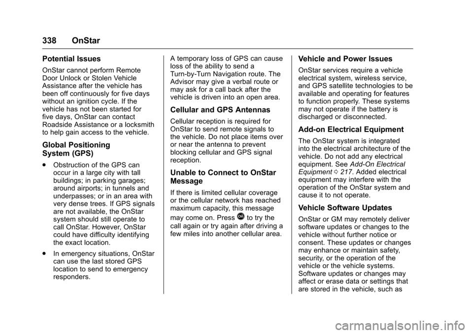 CHEVROLET SONIC 2016 2.G Owners Manual Chevrolet Sonic Owner Manual (GMNA-Localizing-U.S/Canada-9085902) -
2016 - CRC - 5/27/15
338 OnStar
Potential Issues
OnStar cannot perform Remote
Door Unlock or Stolen Vehicle
Assistance after the veh CHEVROLET SONIC 2016 2.G Owners Manual Chevrolet Sonic Owner Manual (GMNA-Localizing-U.S/Canada-9085902) -
2016 - CRC - 5/27/15
338 OnStar
Potential Issues
OnStar cannot perform Remote
Door Unlock or Stolen Vehicle
Assistance after the veh
