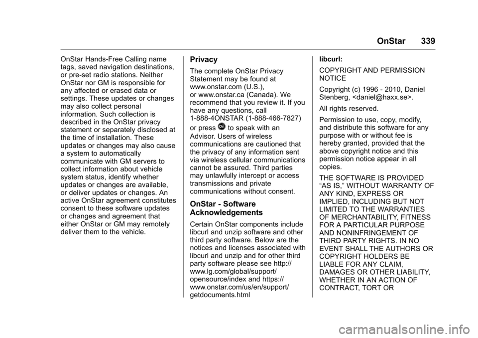 CHEVROLET SONIC 2016 2.G Owners Guide Chevrolet Sonic Owner Manual (GMNA-Localizing-U.S/Canada-9085902) -
2016 - CRC - 5/27/15
OnStar 339
OnStar Hands-Free Calling name
tags, saved navigation destinations,
or pre-set radio stations. Neith