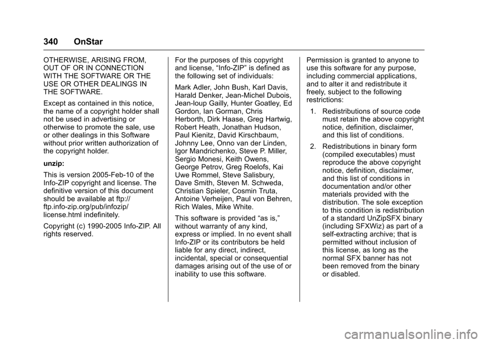 CHEVROLET SONIC 2016 2.G Owners Manual Chevrolet Sonic Owner Manual (GMNA-Localizing-U.S/Canada-9085902) -
2016 - CRC - 5/27/15
340 OnStar
OTHERWISE, ARISING FROM,
OUT OF OR IN CONNECTION
WITH THE SOFTWARE OR THE
USE OR OTHER DEALINGS IN
T CHEVROLET SONIC 2016 2.G Owners Manual Chevrolet Sonic Owner Manual (GMNA-Localizing-U.S/Canada-9085902) -
2016 - CRC - 5/27/15
340 OnStar
OTHERWISE, ARISING FROM,
OUT OF OR IN CONNECTION
WITH THE SOFTWARE OR THE
USE OR OTHER DEALINGS IN
T