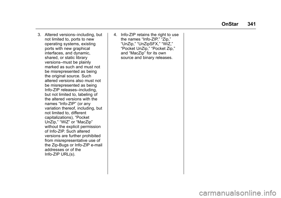 CHEVROLET SONIC 2016 2.G Owners Manual Chevrolet Sonic Owner Manual (GMNA-Localizing-U.S/Canada-9085902) -
2016 - CRC - 5/27/15
OnStar 341
3. Altered versions–including, butnot limited to, ports to new
operating systems, existing
ports w CHEVROLET SONIC 2016 2.G Owners Manual Chevrolet Sonic Owner Manual (GMNA-Localizing-U.S/Canada-9085902) -
2016 - CRC - 5/27/15
OnStar 341
3. Altered versions–including, butnot limited to, ports to new
operating systems, existing
ports w