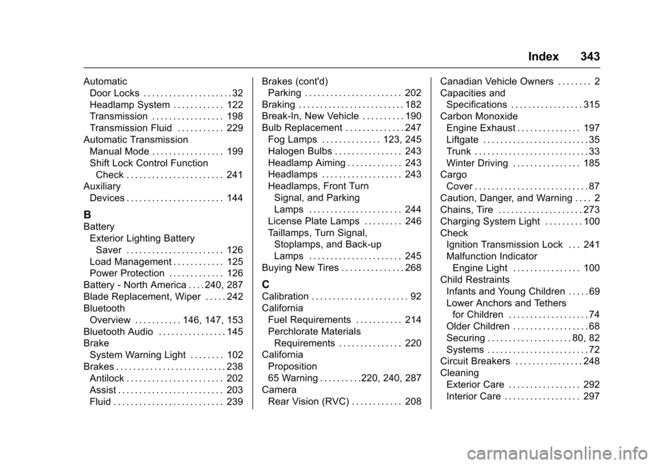CHEVROLET SONIC 2016 2.G Owners Manual Chevrolet Sonic Owner Manual (GMNA-Localizing-U.S/Canada-9085902) -
2016 - CRC - 5/27/15
Index 343
AutomaticDoor Locks . . . . . . . . . . . . . . . . . . . . . 32
Headlamp System . . . . . . . . . . CHEVROLET SONIC 2016 2.G Owners Manual Chevrolet Sonic Owner Manual (GMNA-Localizing-U.S/Canada-9085902) -
2016 - CRC - 5/27/15
Index 343
AutomaticDoor Locks . . . . . . . . . . . . . . . . . . . . . 32
Headlamp System . . . . . . . . . .