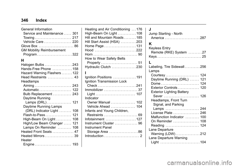 CHEVROLET SONIC 2016 2.G Owners Manual Chevrolet Sonic Owner Manual (GMNA-Localizing-U.S/Canada-9085902) -
2016 - CRC - 5/27/15
346 Index
General InformationService and Maintenance . . . . . 301
Towing . . . . . . . . . . . . . . . . . . .