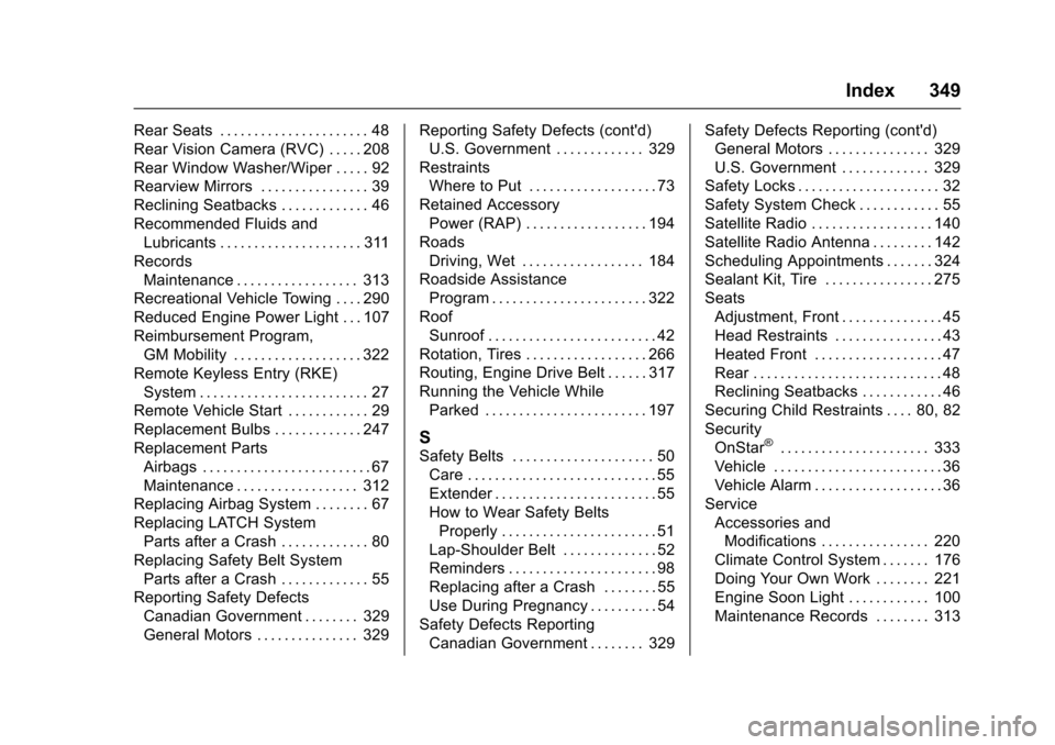 CHEVROLET SONIC 2016 2.G Owners Manual Chevrolet Sonic Owner Manual (GMNA-Localizing-U.S/Canada-9085902) -
2016 - CRC - 5/27/15
Index 349
Rear Seats . . . . . . . . . . . . . . . . . . . . . . 48
Rear Vision Camera (RVC) . . . . . 208
Rear CHEVROLET SONIC 2016 2.G Owners Manual Chevrolet Sonic Owner Manual (GMNA-Localizing-U.S/Canada-9085902) -
2016 - CRC - 5/27/15
Index 349
Rear Seats . . . . . . . . . . . . . . . . . . . . . . 48
Rear Vision Camera (RVC) . . . . . 208
Rear