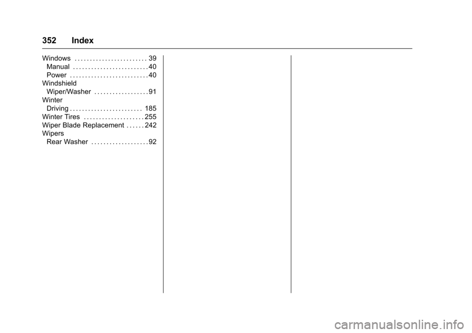CHEVROLET SONIC 2016 2.G Owners Manual Chevrolet Sonic Owner Manual (GMNA-Localizing-U.S/Canada-9085902) -
2016 - CRC - 5/27/15
352 Index
Windows . . . . . . . . . . . . . . . . . . . . . . . . 39Manual . . . . . . . . . . . . . . . . . . CHEVROLET SONIC 2016 2.G Owners Manual Chevrolet Sonic Owner Manual (GMNA-Localizing-U.S/Canada-9085902) -
2016 - CRC - 5/27/15
352 Index
Windows . . . . . . . . . . . . . . . . . . . . . . . . 39Manual . . . . . . . . . . . . . . . . . .