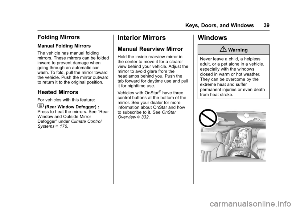 CHEVROLET SONIC 2016 2.G Owners Manual Chevrolet Sonic Owner Manual (GMNA-Localizing-U.S/Canada-9085902) -
2016 - CRC - 5/27/15
Keys, Doors, and Windows 39
Folding Mirrors
Manual Folding Mirrors
The vehicle has manual folding
mirrors. Thes