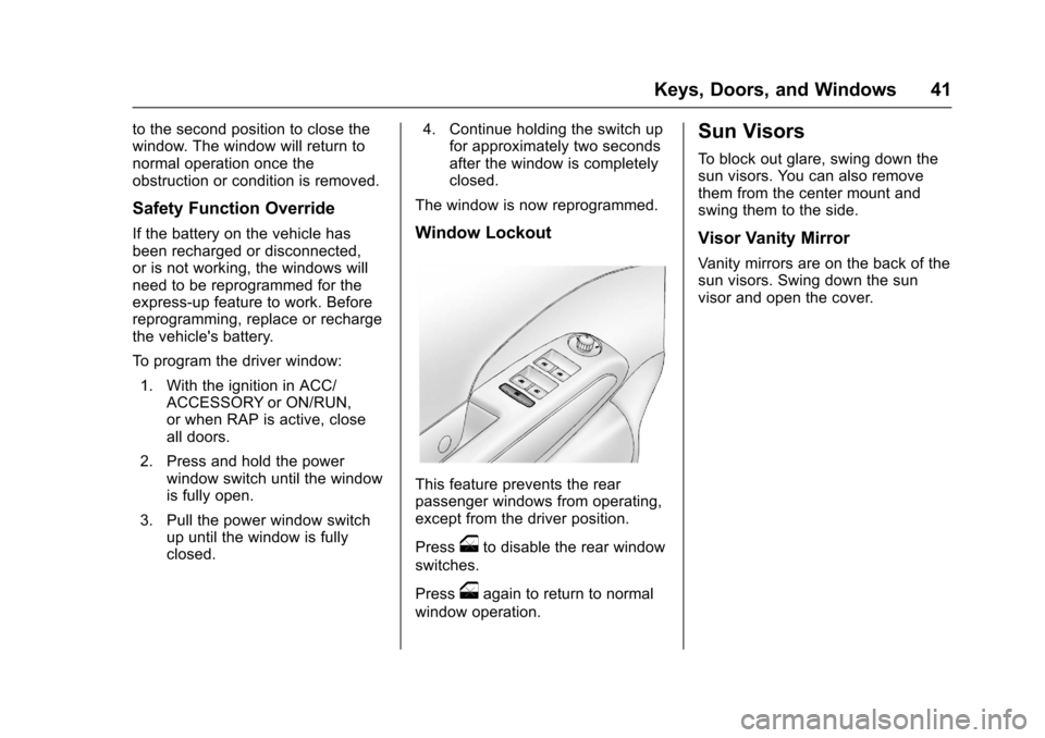 CHEVROLET SONIC 2016 2.G Owners Manual Chevrolet Sonic Owner Manual (GMNA-Localizing-U.S/Canada-9085902) -
2016 - CRC - 5/27/15
Keys, Doors, and Windows 41
to the second position to close the
window. The window will return to
normal operat