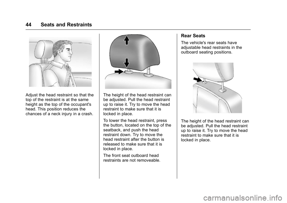 CHEVROLET SONIC 2016 2.G Owners Manual Chevrolet Sonic Owner Manual (GMNA-Localizing-U.S/Canada-9085902) -
2016 - CRC - 5/27/15
44 Seats and Restraints
Adjust the head restraint so that the
top of the restraint is at the same
height as the