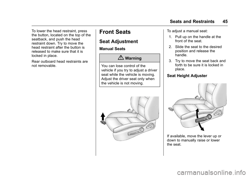 CHEVROLET SONIC 2016 2.G Owners Manual Chevrolet Sonic Owner Manual (GMNA-Localizing-U.S/Canada-9085902) -
2016 - CRC - 5/27/15
Seats and Restraints 45
To lower the head restraint, press
the button, located on the top of the
seatback, and 