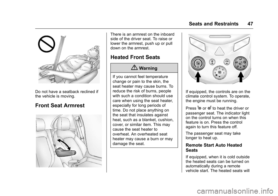 CHEVROLET SONIC 2016 2.G Owners Manual Chevrolet Sonic Owner Manual (GMNA-Localizing-U.S/Canada-9085902) -
2016 - CRC - 5/27/15
Seats and Restraints 47
Do not have a seatback reclined if
the vehicle is moving.
Front Seat Armrest
There is a