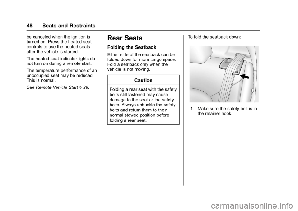 CHEVROLET SONIC 2016 2.G Owners Manual Chevrolet Sonic Owner Manual (GMNA-Localizing-U.S/Canada-9085902) -
2016 - CRC - 5/27/15
48 Seats and Restraints
be canceled when the ignition is
turned on. Press the heated seat
controls to use the h