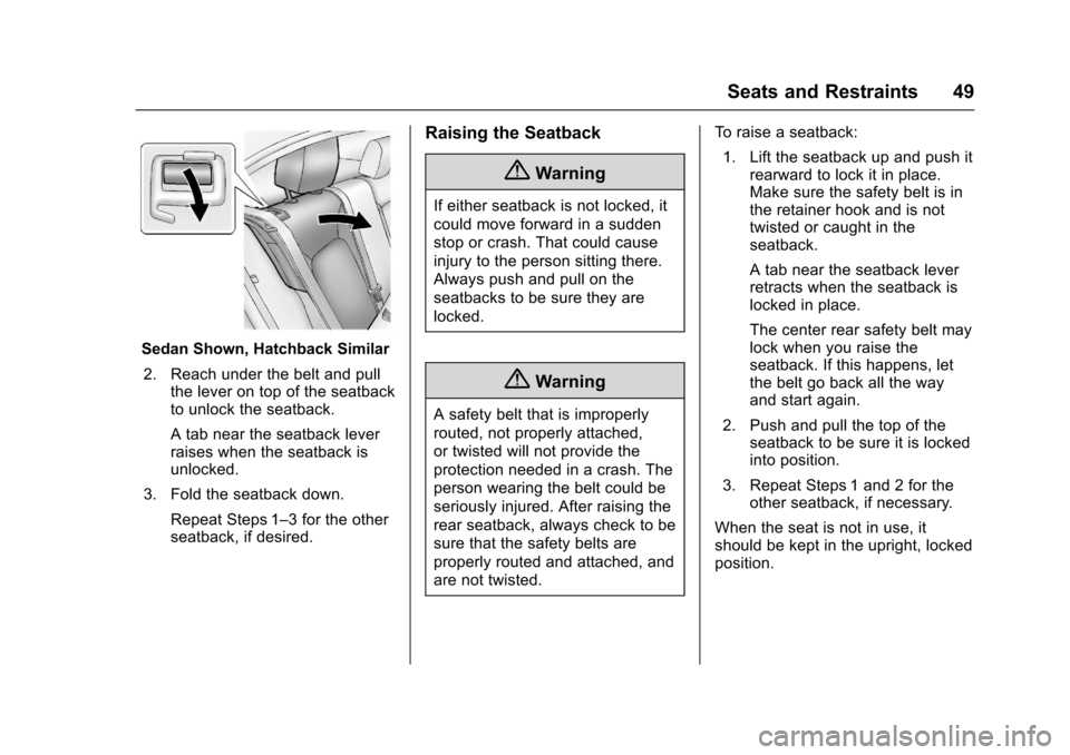 CHEVROLET SONIC 2016 2.G Owners Manual Chevrolet Sonic Owner Manual (GMNA-Localizing-U.S/Canada-9085902) -
2016 - CRC - 5/27/15
Seats and Restraints 49
Sedan Shown, Hatchback Similar2. Reach under the belt and pull the lever on top of the 