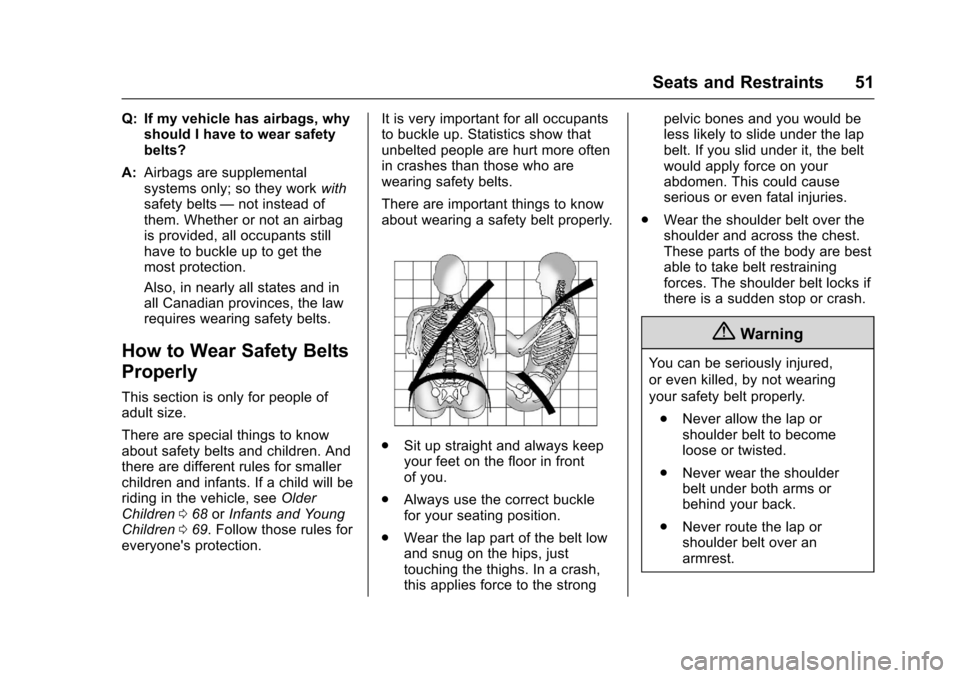 CHEVROLET SONIC 2016 2.G Owners Manual Chevrolet Sonic Owner Manual (GMNA-Localizing-U.S/Canada-9085902) -
2016 - CRC - 5/27/15
Seats and Restraints 51
Q: If my vehicle has airbags, whyshould I have to wear safety
belts?
A: Airbags are sup CHEVROLET SONIC 2016 2.G Owners Manual Chevrolet Sonic Owner Manual (GMNA-Localizing-U.S/Canada-9085902) -
2016 - CRC - 5/27/15
Seats and Restraints 51
Q: If my vehicle has airbags, whyshould I have to wear safety
belts?
A: Airbags are sup