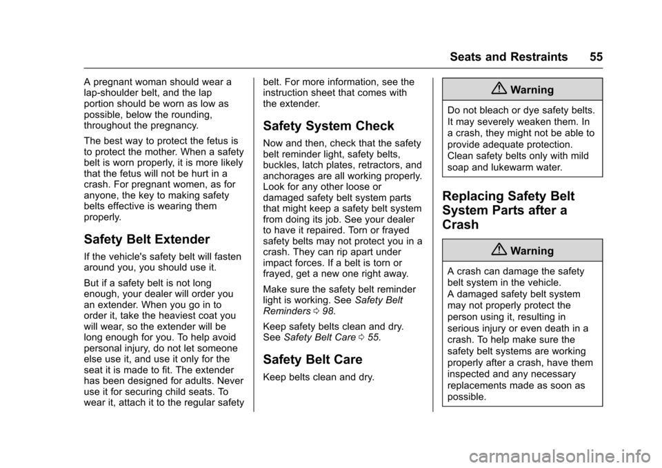 CHEVROLET SONIC 2016 2.G Owners Manual Chevrolet Sonic Owner Manual (GMNA-Localizing-U.S/Canada-9085902) -
2016 - CRC - 5/27/15
Seats and Restraints 55
A pregnant woman should wear a
lap-shoulder belt, and the lap
portion should be worn as CHEVROLET SONIC 2016 2.G Owners Manual Chevrolet Sonic Owner Manual (GMNA-Localizing-U.S/Canada-9085902) -
2016 - CRC - 5/27/15
Seats and Restraints 55
A pregnant woman should wear a
lap-shoulder belt, and the lap
portion should be worn as