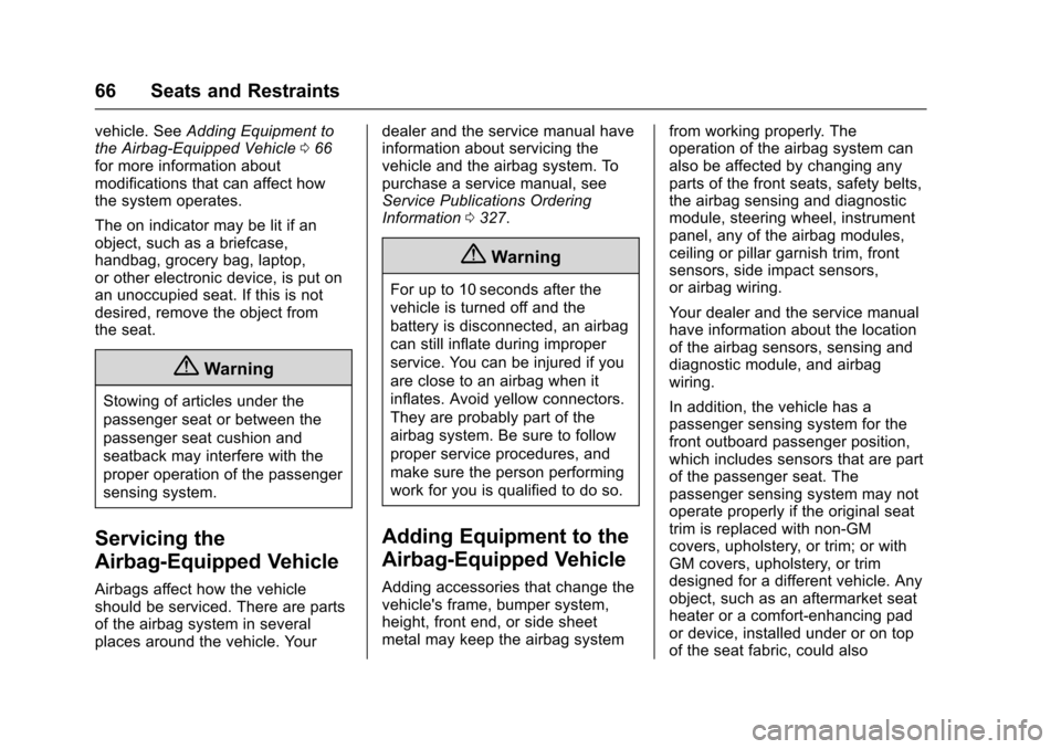 CHEVROLET SONIC 2016 2.G Owners Manual Chevrolet Sonic Owner Manual (GMNA-Localizing-U.S/Canada-9085902) -
2016 - CRC - 5/27/15
66 Seats and Restraints
vehicle. SeeAdding Equipment to
the Airbag-Equipped Vehicle 066
for more information ab