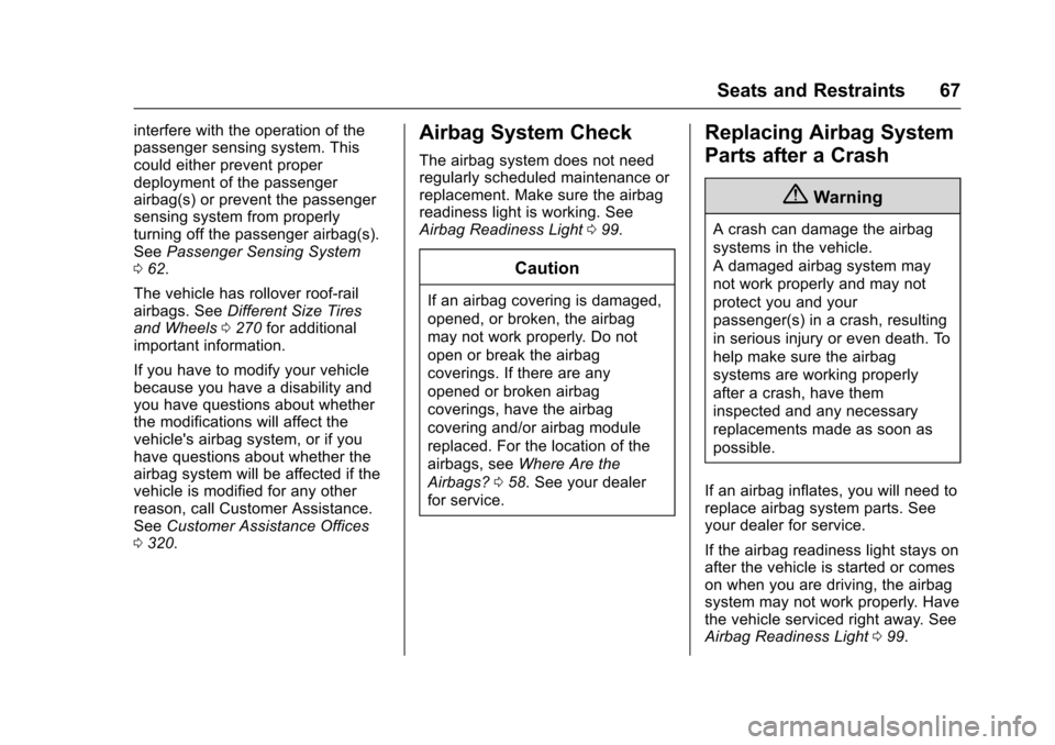 CHEVROLET SONIC 2016 2.G Repair Manual Chevrolet Sonic Owner Manual (GMNA-Localizing-U.S/Canada-9085902) -
2016 - CRC - 5/27/15
Seats and Restraints 67
interfere with the operation of the
passenger sensing system. This
could either prevent CHEVROLET SONIC 2016 2.G Repair Manual Chevrolet Sonic Owner Manual (GMNA-Localizing-U.S/Canada-9085902) -
2016 - CRC - 5/27/15
Seats and Restraints 67
interfere with the operation of the
passenger sensing system. This
could either prevent