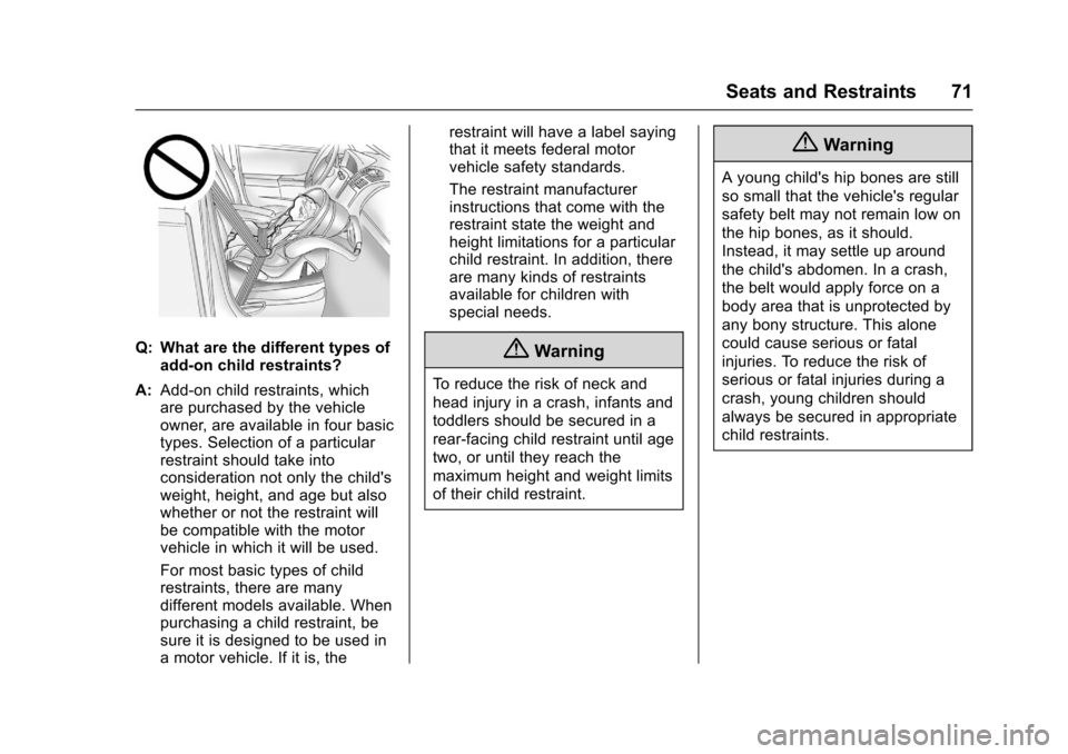 CHEVROLET SONIC 2016 2.G Owners Manual Chevrolet Sonic Owner Manual (GMNA-Localizing-U.S/Canada-9085902) -
2016 - CRC - 5/27/15
Seats and Restraints 71
Q: What are the different types ofadd-on child restraints?
A: Add-on child restraints, 