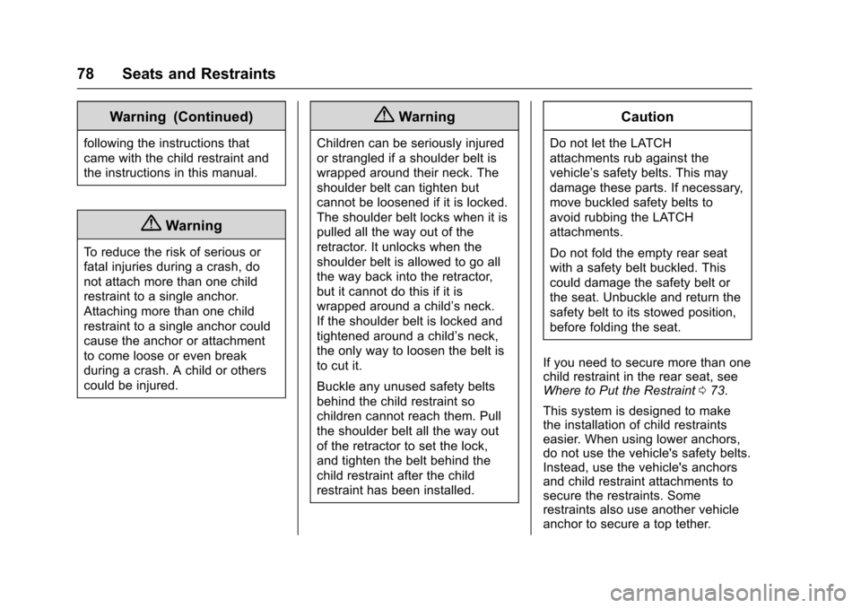 CHEVROLET SONIC 2016 2.G Manual PDF Chevrolet Sonic Owner Manual (GMNA-Localizing-U.S/Canada-9085902) -
2016 - CRC - 5/27/15
78 Seats and Restraints
Warning (Continued)
following the instructions that
came with the child restraint and
t CHEVROLET SONIC 2016 2.G Manual PDF Chevrolet Sonic Owner Manual (GMNA-Localizing-U.S/Canada-9085902) -
2016 - CRC - 5/27/15
78 Seats and Restraints
Warning (Continued)
following the instructions that
came with the child restraint and
t