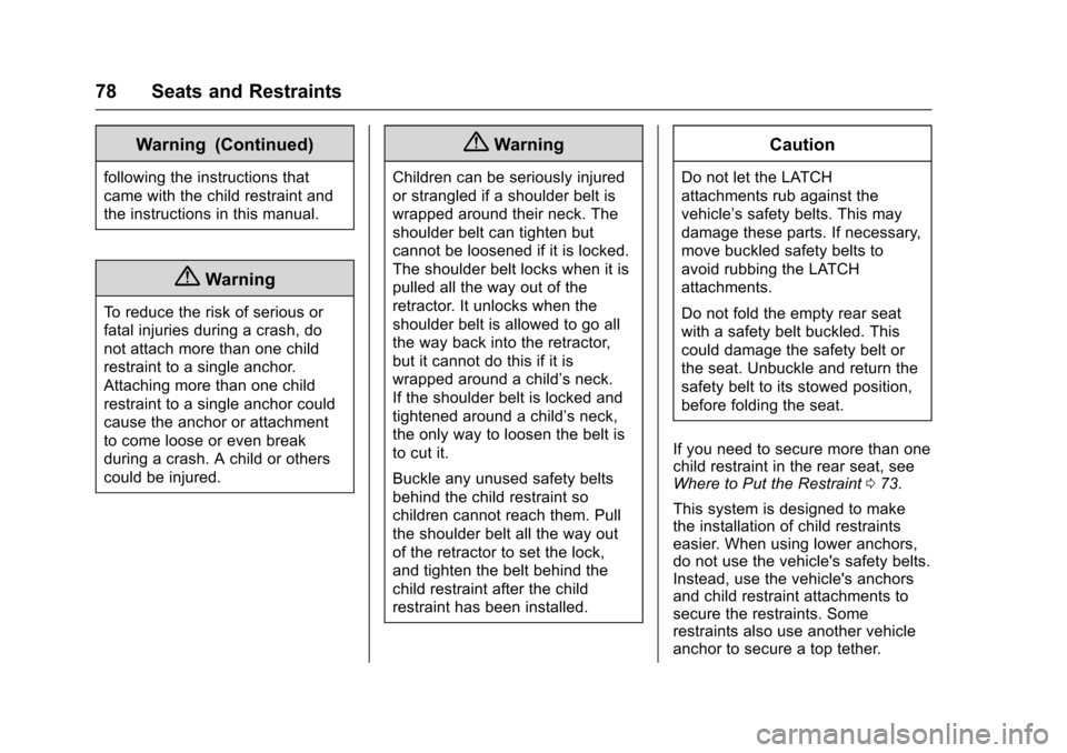 CHEVROLET SONIC 2016 2.G Owners Manual Chevrolet Sonic Owner Manual (GMNA-Localizing-U.S/Canada-9085902) -
2016 - CRC - 5/27/15
78 Seats and Restraints
Warning (Continued)
following the instructions that
came with the child restraint and
t