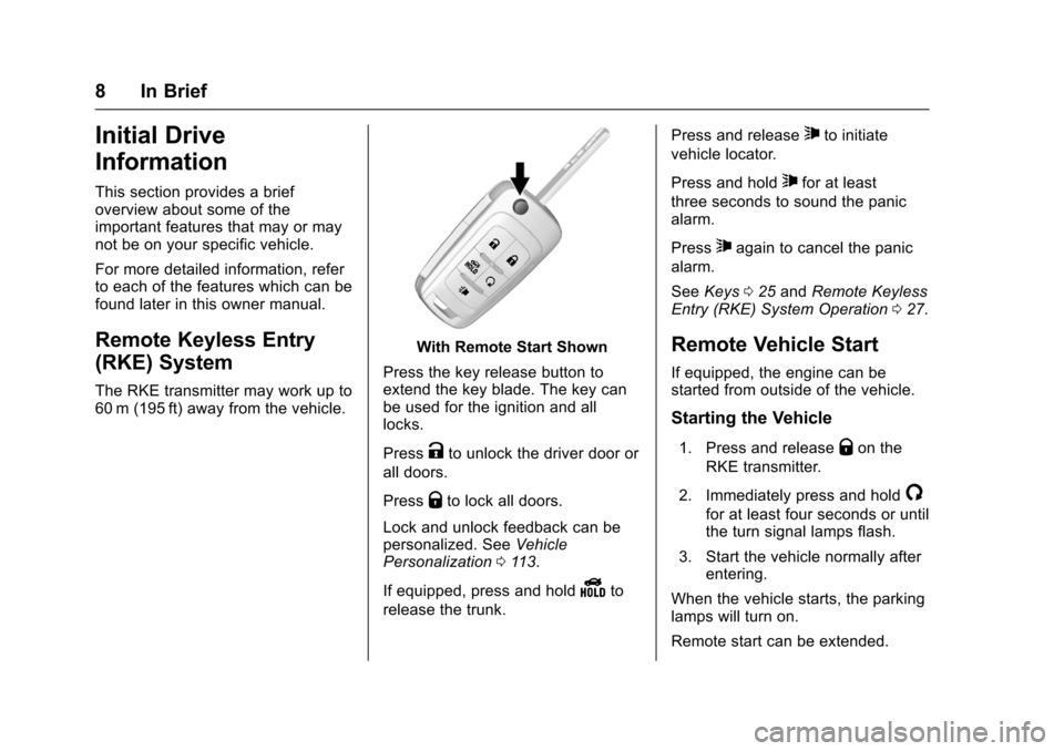 CHEVROLET SONIC 2016 2.G Owners Manual Chevrolet Sonic Owner Manual (GMNA-Localizing-U.S/Canada-9085902) -
2016 - CRC - 5/27/15
8 In Brief
Initial Drive
Information
This section provides a brief
overview about some of the
important feature