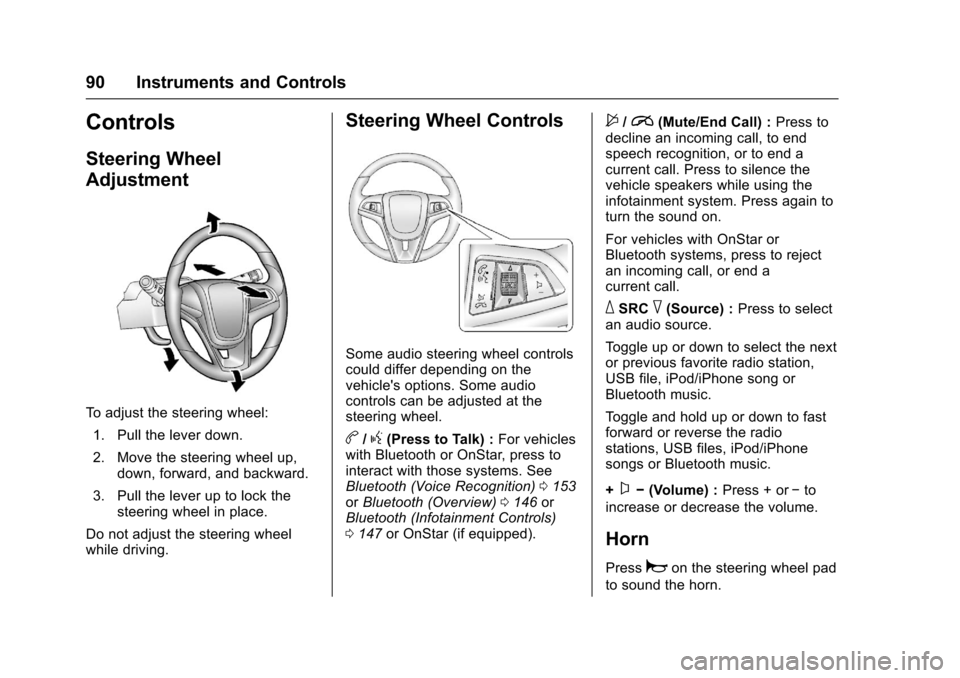 CHEVROLET SONIC 2016 2.G Owners Manual Chevrolet Sonic Owner Manual (GMNA-Localizing-U.S/Canada-9085902) -
2016 - CRC - 5/27/15
90 Instruments and Controls
Controls
Steering Wheel
Adjustment
To adjust the steering wheel:1. Pull the lever d