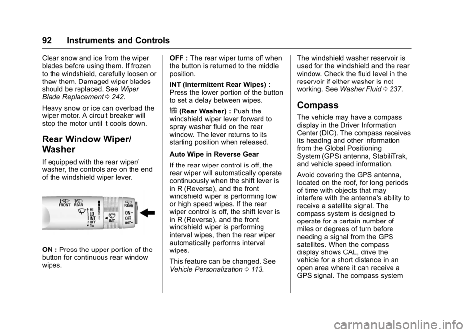 CHEVROLET SONIC 2016 2.G Owners Manual Chevrolet Sonic Owner Manual (GMNA-Localizing-U.S/Canada-9085902) -
2016 - CRC - 5/27/15
92 Instruments and Controls
Clear snow and ice from the wiper
blades before using them. If frozen
to the windsh