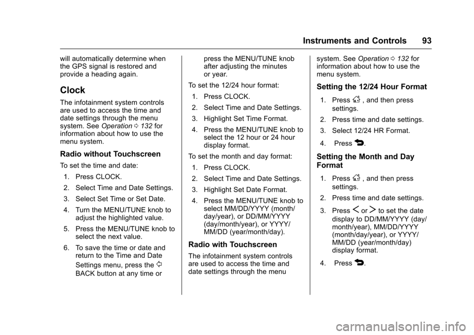 CHEVROLET SONIC 2016 2.G Owners Manual Chevrolet Sonic Owner Manual (GMNA-Localizing-U.S/Canada-9085902) -
2016 - CRC - 5/27/15
Instruments and Controls 93
will automatically determine when
the GPS signal is restored and
provide a heading 