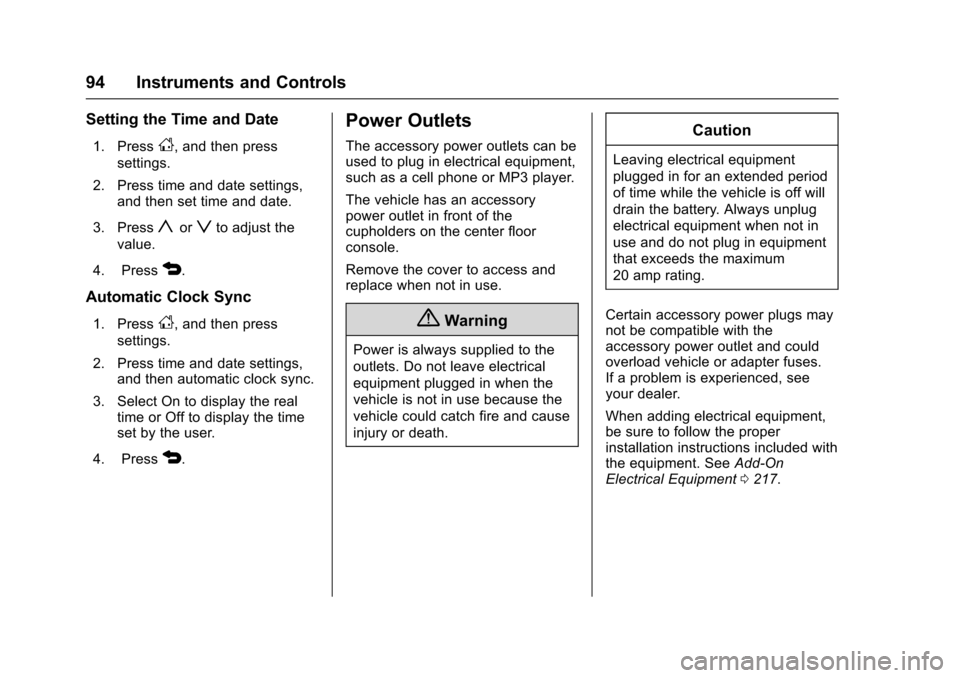 CHEVROLET SONIC 2016 2.G Owners Manual Chevrolet Sonic Owner Manual (GMNA-Localizing-U.S/Canada-9085902) -
2016 - CRC - 5/27/15
94 Instruments and Controls
Setting the Time and Date
1. PressD, and then press
settings.
2. Press time and dat