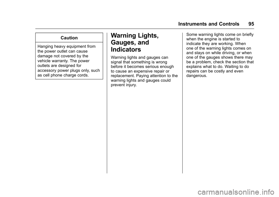 CHEVROLET SONIC 2016 2.G Owners Manual Chevrolet Sonic Owner Manual (GMNA-Localizing-U.S/Canada-9085902) -
2016 - CRC - 5/27/15
Instruments and Controls 95
Caution
Hanging heavy equipment from
the power outlet can cause
damage not covered 