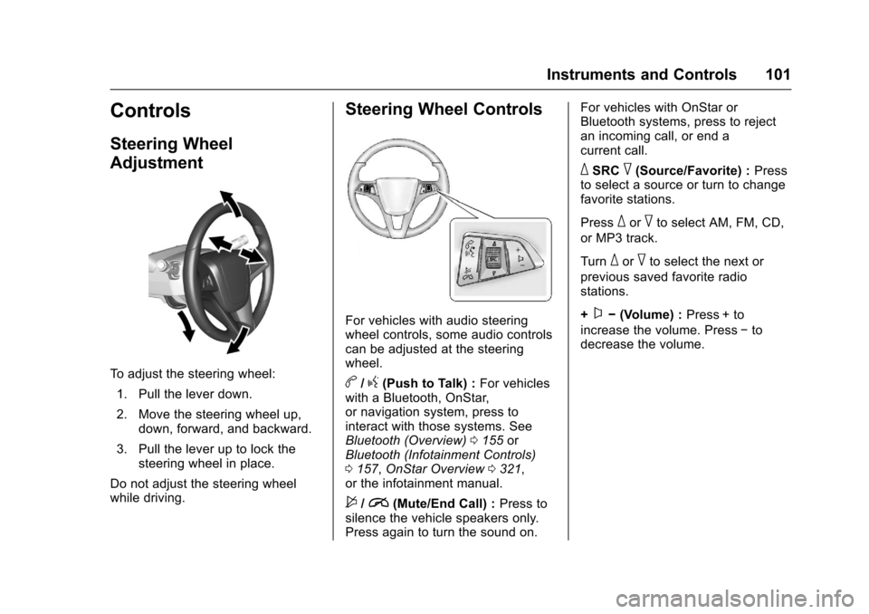 CHEVROLET SONIC 2017 2.G Owners Manual Chevrolet Sonic Owner Manual (GMNA-Localizing-U.S./Canada-10122660) -2017 - crc - 5/13/16
Instruments and Controls 101
Controls
Steering Wheel
Adjustment
To a d j u s t t h e s t e e r i n g w h e e l