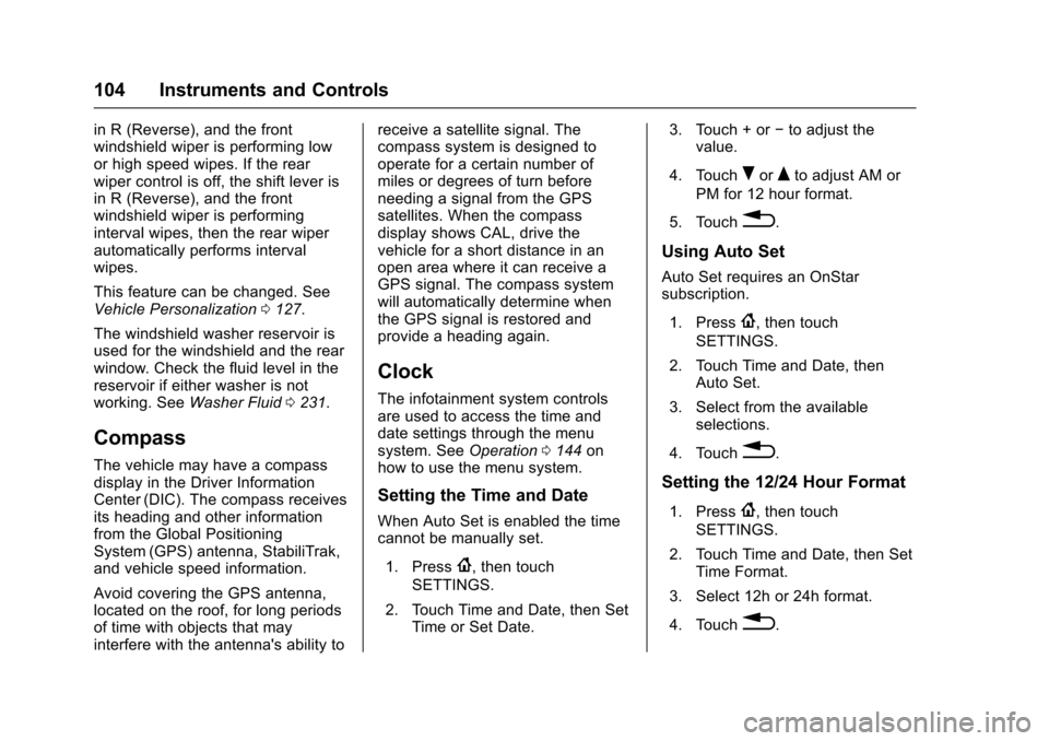 CHEVROLET SONIC 2017 2.G Owners Manual Chevrolet Sonic Owner Manual (GMNA-Localizing-U.S./Canada-10122660) -2017 - crc - 5/13/16
104 Instruments and Controls
in R (Reverse), and the frontwindshield wiper is performing lowor high speed wipe CHEVROLET SONIC 2017 2.G Owners Manual Chevrolet Sonic Owner Manual (GMNA-Localizing-U.S./Canada-10122660) -2017 - crc - 5/13/16
104 Instruments and Controls
in R (Reverse), and the frontwindshield wiper is performing lowor high speed wipe