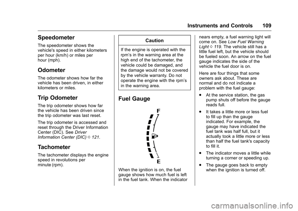 CHEVROLET SONIC 2017 2.G Owners Manual Chevrolet Sonic Owner Manual (GMNA-Localizing-U.S./Canada-10122660) -2017 - crc - 5/13/16
Instruments and Controls 109
Speedometer
The speedometer shows thevehicles speed in either kilometersper hour