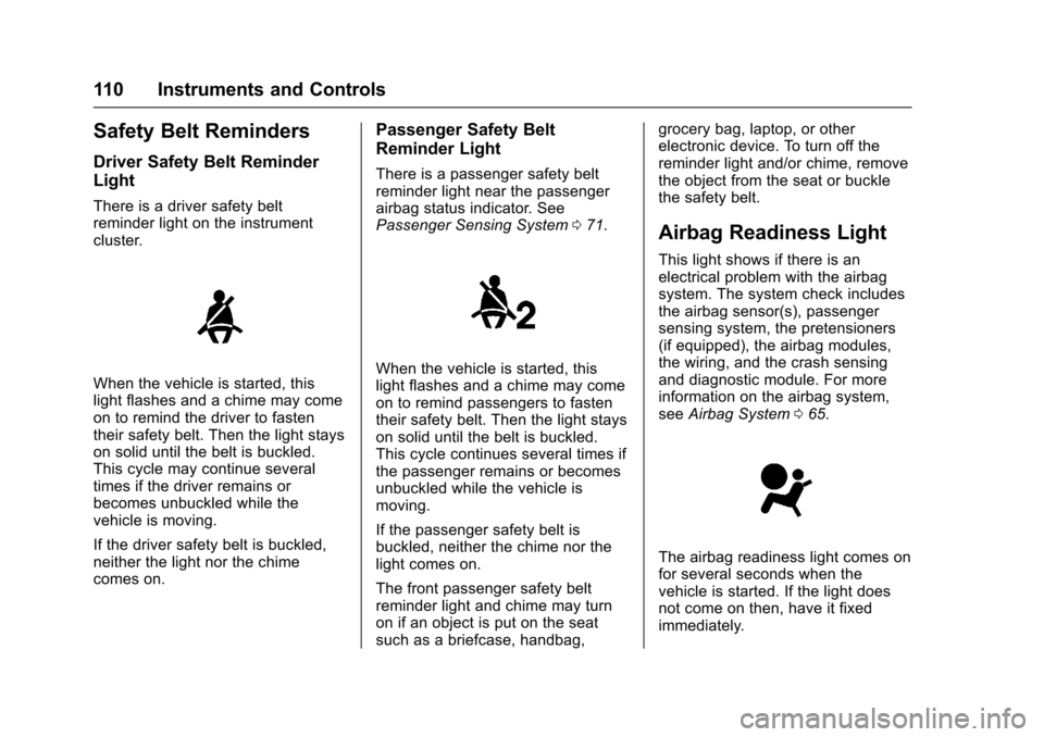 CHEVROLET SONIC 2017 2.G Owners Manual Chevrolet Sonic Owner Manual (GMNA-Localizing-U.S./Canada-10122660) -2017 - crc - 5/13/16
110 Instruments and Controls
Safety Belt Reminders
Driver Safety Belt Reminder
Light
There is a driver safety 