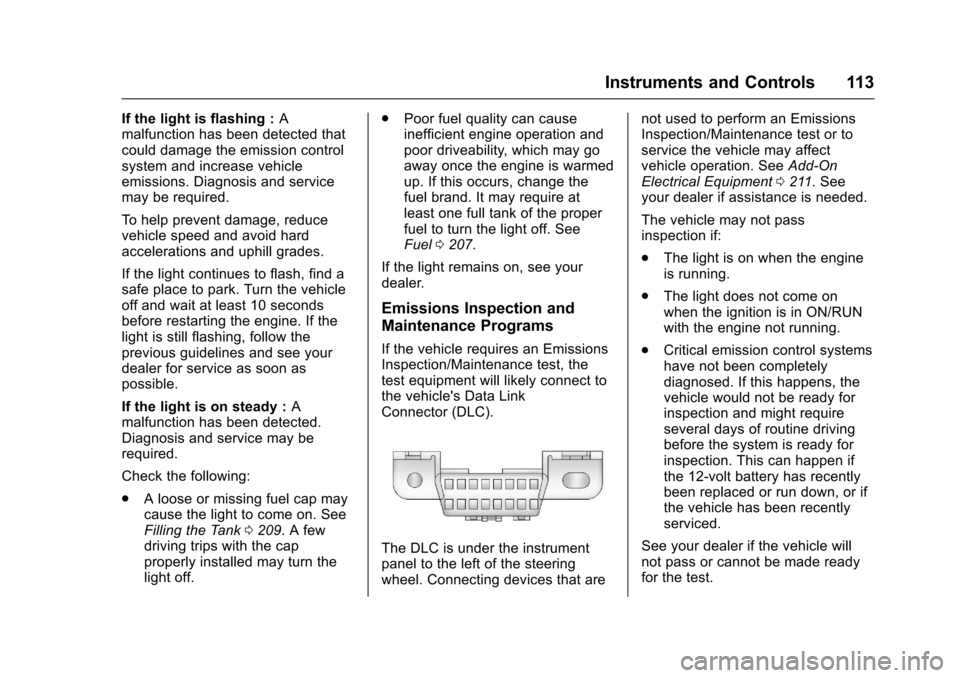 CHEVROLET SONIC 2017 2.G Owners Manual Chevrolet Sonic Owner Manual (GMNA-Localizing-U.S./Canada-10122660) -2017 - crc - 5/13/16
Instruments and Controls 113
If the light is flashing :Amalfunction has been detected thatcould damage the emi CHEVROLET SONIC 2017 2.G Owners Manual Chevrolet Sonic Owner Manual (GMNA-Localizing-U.S./Canada-10122660) -2017 - crc - 5/13/16
Instruments and Controls 113
If the light is flashing :Amalfunction has been detected thatcould damage the emi