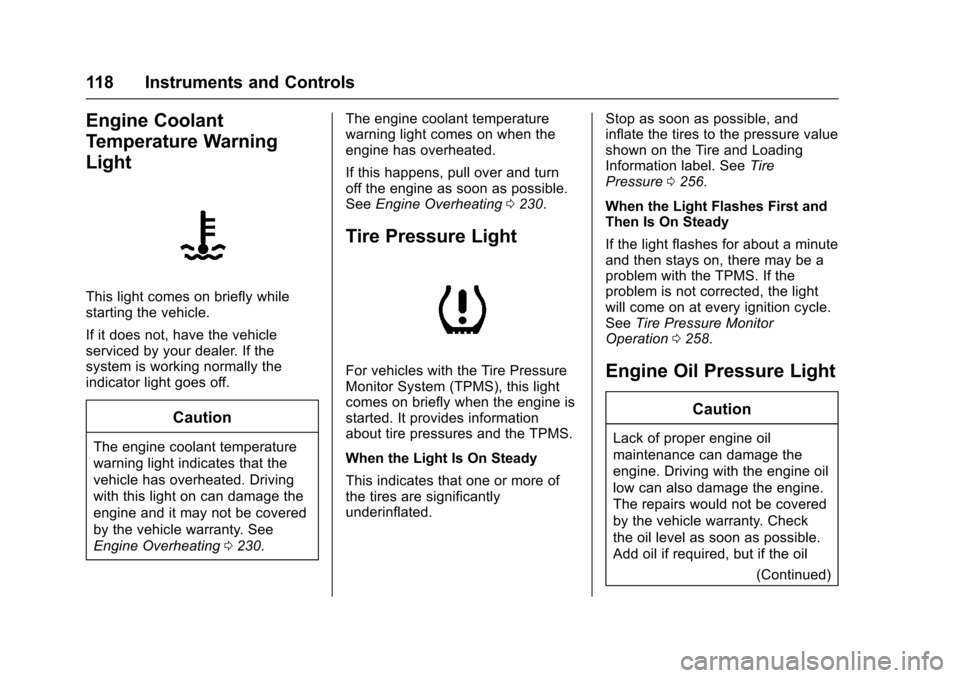 CHEVROLET SONIC 2017 2.G Owners Manual Chevrolet Sonic Owner Manual (GMNA-Localizing-U.S./Canada-10122660) -2017 - crc - 5/13/16
118 Instruments and Controls
Engine Coolant
Temperature Warning
Light
This light comes on briefly whilestartin